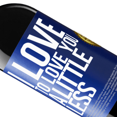 Unique & Personal Expressions. «I love to love you a little less» RED Edition Crianza 6 Months