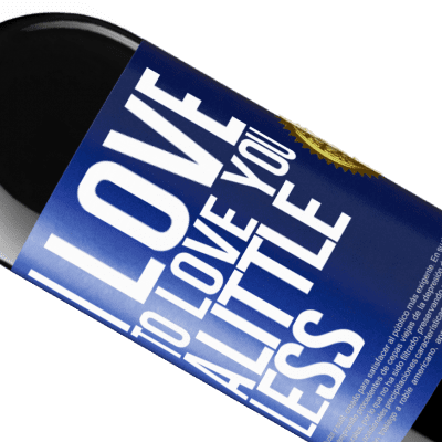 Unique & Personal Expressions. «I love to love you a little less» RED Edition MBE Reserve