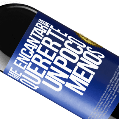 Expresiones Únicas y Personales. «Me encantaría quererte un poco menos» Edición RED MBE Reserva