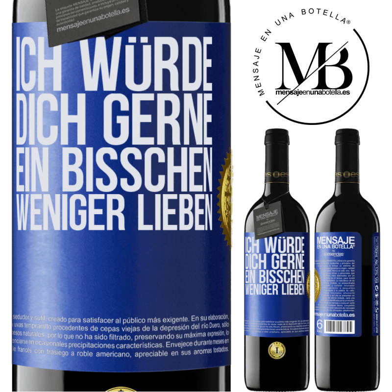 39,95 € Kostenloser Versand | Rotwein RED Ausgabe MBE Reserve Ich würde dich gerne ein bisschen weniger lieben Blaue Markierung. Anpassbares Etikett Reserve 12 Monate Ernte 2014 Tempranillo