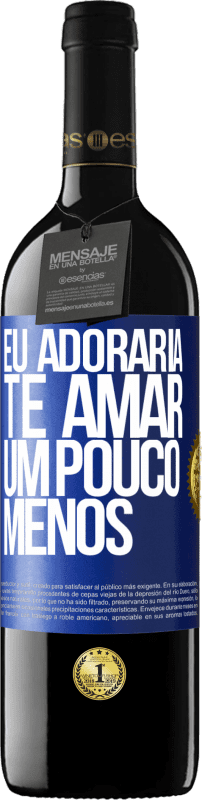 39,95 € Envio grátis | Vinho tinto Edição RED MBE Reserva Eu adoraria te amar um pouco menos Etiqueta Azul. Etiqueta personalizável Reserva 12 Meses Colheita 2015 Tempranillo