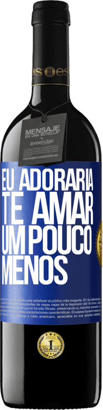 39,95 € | Vinho tinto Edição RED MBE Reserva Eu adoraria te amar um pouco menos Etiqueta Azul. Etiqueta personalizável Reserva 12 Meses Colheita 2016 Tempranillo