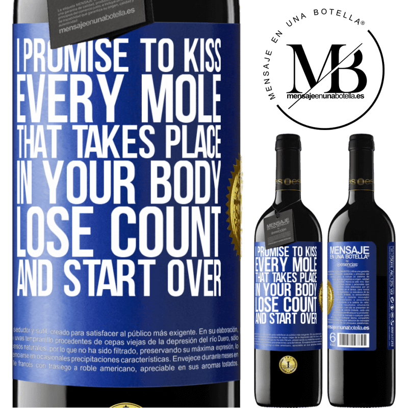 39,95 € Free Shipping | Red Wine RED Edition MBE Reserve I promise to kiss every mole that takes place in your body, lose count, and start over Blue Label. Customizable label Reserve 12 Months Harvest 2014 Tempranillo