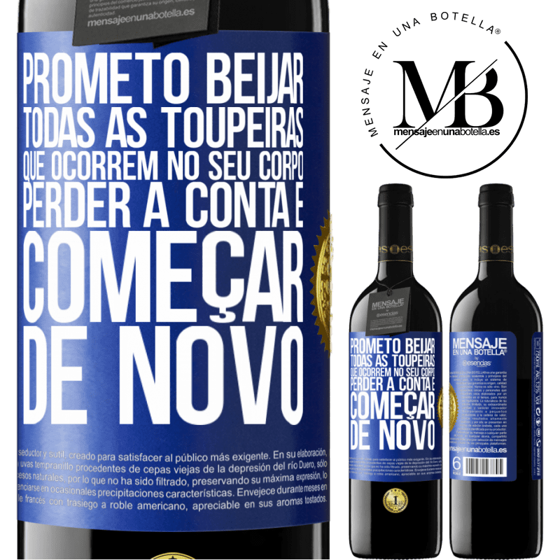 39,95 € Envio grátis | Vinho tinto Edição RED MBE Reserva Prometo beijar todas as toupeiras que ocorrem no seu corpo, perder a conta e começar de novo Etiqueta Azul. Etiqueta personalizável Reserva 12 Meses Colheita 2014 Tempranillo