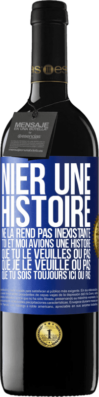 «Nier une histoire ne la rend pas inexistante. Toi et moi avions une histoire. Que tu le veuilles ou pas. Que je le veuille ou pa» Édition RED MBE Réserve