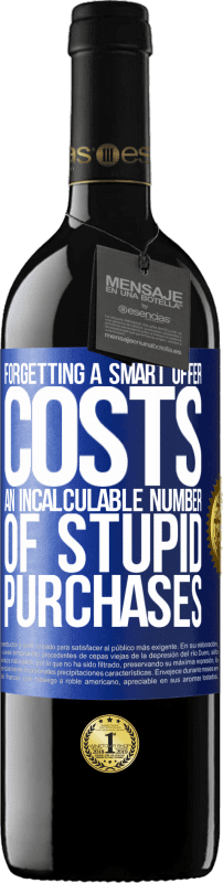 39,95 € | Red Wine RED Edition MBE Reserve Forgetting a smart offer costs an incalculable number of stupid purchases Blue Label. Customizable label Reserve 12 Months Harvest 2014 Tempranillo
