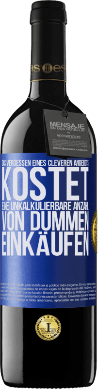 39,95 € Kostenloser Versand | Rotwein RED Ausgabe MBE Reserve Das Vergessen eines cleveren Angebots kostet eine unkalkulierbare Anzahl von dummen Einkäufen Blaue Markierung. Anpassbares Etikett Reserve 12 Monate Ernte 2016 Tempranillo