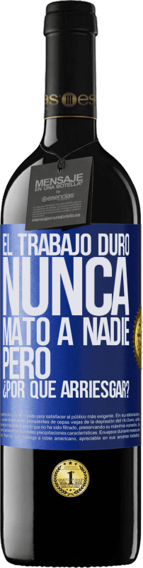 39,95 € Envío gratis | Vino Tinto Edición RED MBE Reserva El trabajo duro nunca mató a nadie, pero ¿por qué arriesgar? Etiqueta Azul. Etiqueta personalizable Reserva 12 Meses Cosecha 2015 Tempranillo