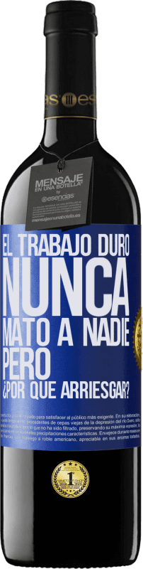 «El trabajo duro nunca mató a nadie, pero ¿por qué arriesgar?» Edición RED MBE Reserva