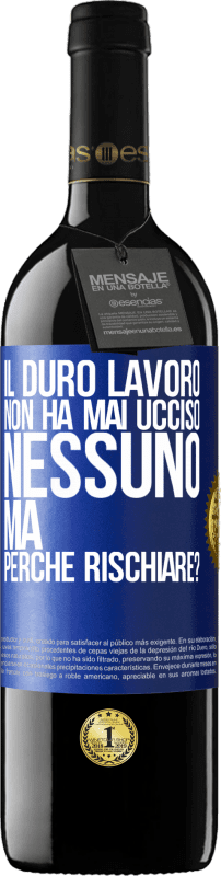 «Il duro lavoro non ha mai ucciso nessuno, ma perché rischiare?» Edizione RED MBE Riserva