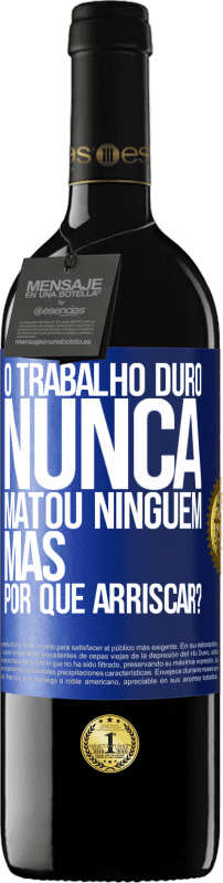 39,95 € | Vinho tinto Edição RED MBE Reserva O trabalho duro nunca matou ninguém, mas por que arriscar? Etiqueta Azul. Etiqueta personalizável Reserva 12 Meses Colheita 2015 Tempranillo