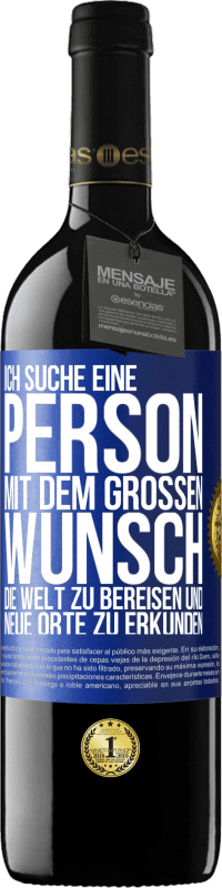 39,95 € Kostenloser Versand | Rotwein RED Ausgabe MBE Reserve Ich suche eine Person mit dem großen Wunsch, die Welt zu bereisen und neue Orte zu erkunden Blaue Markierung. Anpassbares Etikett Reserve 12 Monate Ernte 2016 Tempranillo