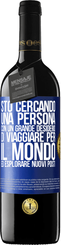 39,95 € Spedizione Gratuita | Vino rosso Edizione RED MBE Riserva Sto cercando una persona con un grande desiderio di viaggiare per il mondo ed esplorare nuovi posti Etichetta Blu. Etichetta personalizzabile Riserva 12 Mesi Raccogliere 2014 Tempranillo