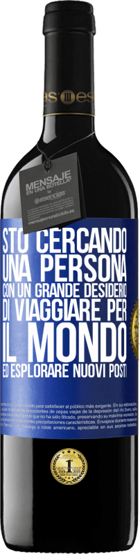 39,95 € Spedizione Gratuita | Vino rosso Edizione RED MBE Riserva Sto cercando una persona con un grande desiderio di viaggiare per il mondo ed esplorare nuovi posti Etichetta Blu. Etichetta personalizzabile Riserva 12 Mesi Raccogliere 2016 Tempranillo