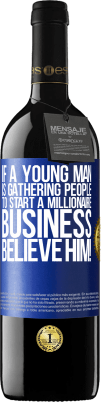 39,95 € | 赤ワイン REDエディション MBE 予約する 若い男性が億万長者ビジネスを始めるために人々を集めているなら、彼を信じてください！ 青いタグ. カスタマイズ可能なラベル 予約する 12 月 収穫 2014 Tempranillo