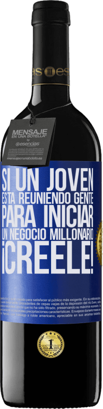 39,95 € | Vino Tinto Edición RED MBE Reserva Si un joven está reuniendo gente para iniciar un negocio millonario, ¡Créele! Etiqueta Azul. Etiqueta personalizable Reserva 12 Meses Cosecha 2015 Tempranillo