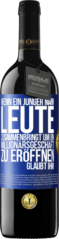 39,95 € | Rotwein RED Ausgabe MBE Reserve Wenn ein junger Mann Leute zusammenbringt um ein Millionärsgeschäft zu eröffnen, glaubt ihm! Blaue Markierung. Anpassbares Etikett Reserve 12 Monate Ernte 2015 Tempranillo