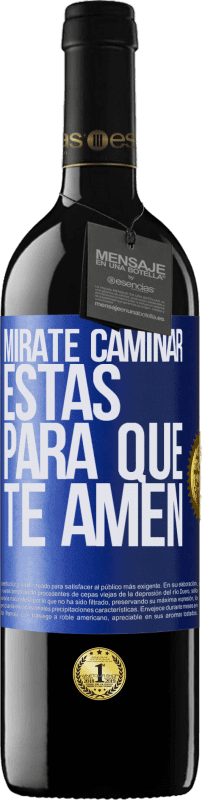 39,95 € | Vino Tinto Edición RED MBE Reserva Mírate caminar. Estás para que te amen Etiqueta Azul. Etiqueta personalizable Reserva 12 Meses Cosecha 2015 Tempranillo