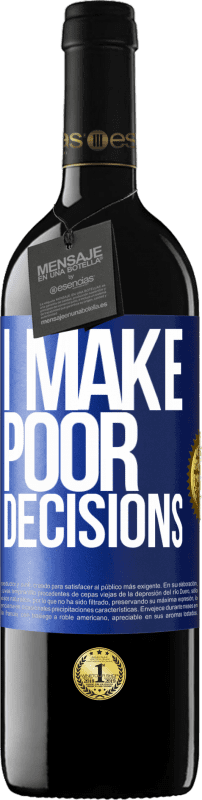 39,95 € | 红酒 RED版 MBE 预订 I make poor decisions 蓝色标签. 可自定义的标签 预订 12 个月 收成 2015 Tempranillo