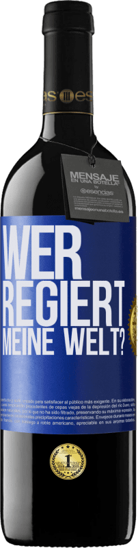 39,95 € Kostenloser Versand | Rotwein RED Ausgabe MBE Reserve wer regiert meine Welt? Blaue Markierung. Anpassbares Etikett Reserve 12 Monate Ernte 2015 Tempranillo