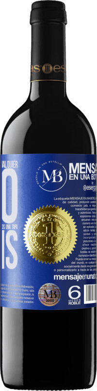 «A cualquier persona de cualquier SEXO con cada copa de este vino le regalamos una tapa GRATIS» Edición RED MBE Reserva