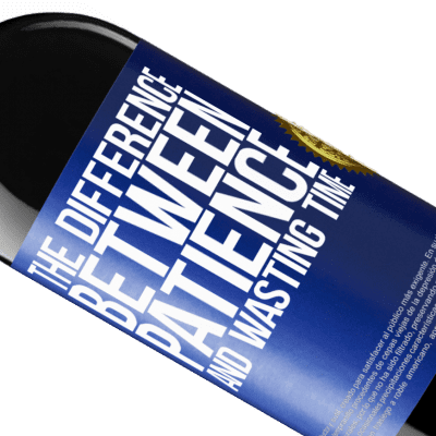 Unique & Personal Expressions. «The difference between patience and wasting time» RED Edition Crianza 6 Months