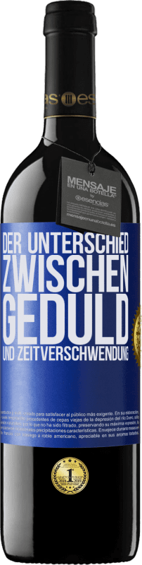 39,95 € Kostenloser Versand | Rotwein RED Ausgabe MBE Reserve Der Unterschied zwischen Geduld und Zeitverschwendung Blaue Markierung. Anpassbares Etikett Reserve 12 Monate Ernte 2016 Tempranillo