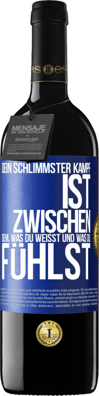 39,95 € Kostenloser Versand | Rotwein RED Ausgabe MBE Reserve Dein schlimmster Kampf ist zwischen dem, was du weißt und was du fühlst Blaue Markierung. Anpassbares Etikett Reserve 12 Monate Ernte 2016 Tempranillo
