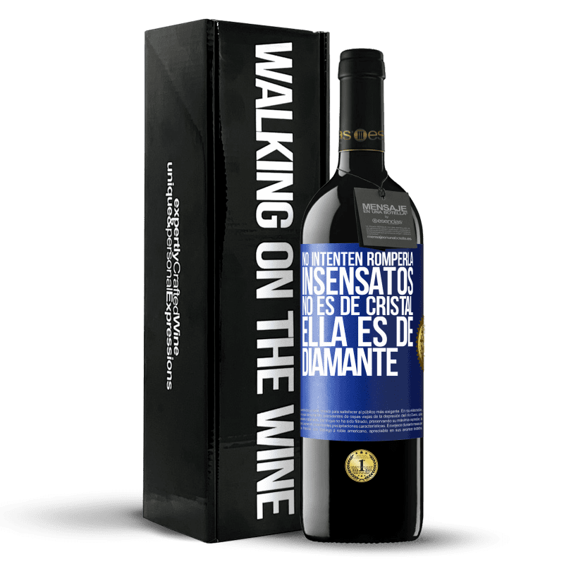 39,95 € Envío gratis | Vino Tinto Edición RED MBE Reserva No intenten romperla, insensatos, no es de cristal. Ella es de diamante Etiqueta Azul. Etiqueta personalizable Reserva 12 Meses Cosecha 2015 Tempranillo