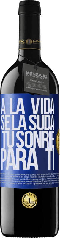 «A la vida se la suda, tú sonríe para ti» Edición RED MBE Reserva