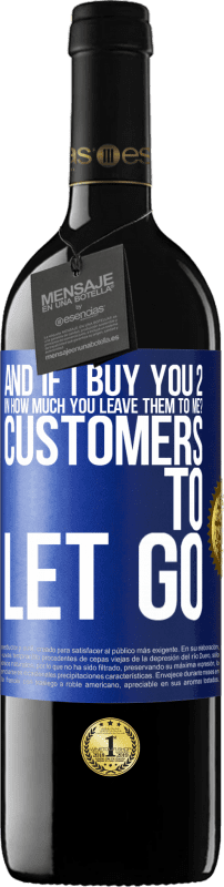 39,95 € | Red Wine RED Edition MBE Reserve and if I buy you 2 in how much you leave them to me? Customers to let go Blue Label. Customizable label Reserve 12 Months Harvest 2014 Tempranillo