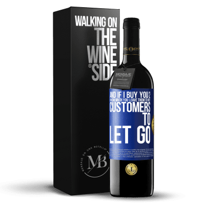 «and if I buy you 2 in how much you leave them to me? Customers to let go» RED Edition Crianza 6 Months