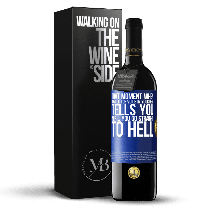 39,95 € Free Shipping | Red Wine RED Edition MBE Reserve That moment when that little voice in your head tells you Yep ... you go straight to hell Blue Label. Customizable label Reserve 12 Months Harvest 2015 Tempranillo