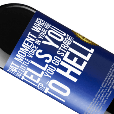 Unique & Personal Expressions. «That moment when that little voice in your head tells you Yep ... you go straight to hell» RED Edition Crianza 6 Months