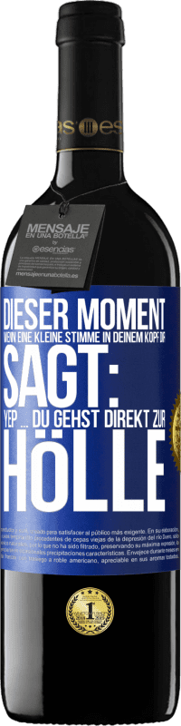 39,95 € | Rotwein RED Ausgabe MBE Reserve Dieser Moment wenn eine kleine Stimme in deinem Kopf dir sagt: Yep ... du gehst direkt zur Hölle Blaue Markierung. Anpassbares Etikett Reserve 12 Monate Ernte 2015 Tempranillo