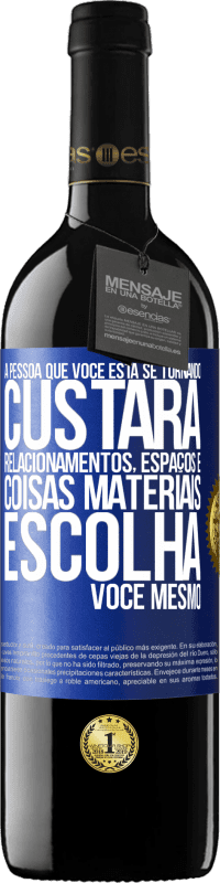 39,95 € Envio grátis | Vinho tinto Edição RED MBE Reserva A pessoa que você está se tornando custará relacionamentos, espaços e coisas materiais. Escolha você mesmo Etiqueta Azul. Etiqueta personalizável Reserva 12 Meses Colheita 2016 Tempranillo