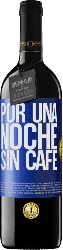 39,95 € | Vino Tinto Edición RED MBE Reserva Por una noche sin café Etiqueta Azul. Etiqueta personalizable Reserva 12 Meses Cosecha 2014 Tempranillo