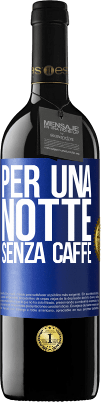 39,95 € | Vino rosso Edizione RED MBE Riserva Per una notte senza caffè Etichetta Blu. Etichetta personalizzabile Riserva 12 Mesi Raccogliere 2015 Tempranillo