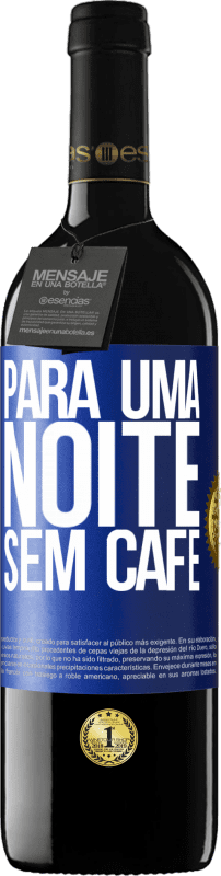 39,95 € Envio grátis | Vinho tinto Edição RED MBE Reserva Para uma noite sem café Etiqueta Azul. Etiqueta personalizável Reserva 12 Meses Colheita 2016 Tempranillo