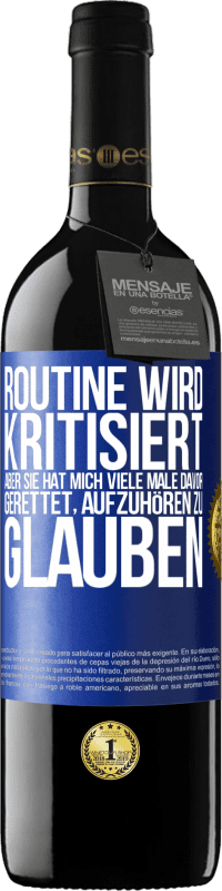 39,95 € | Rotwein RED Ausgabe MBE Reserve Routine wird kritisiert, aber sie hat mich viele Male davor gerettet, aufzuhören zu glauben Blaue Markierung. Anpassbares Etikett Reserve 12 Monate Ernte 2015 Tempranillo