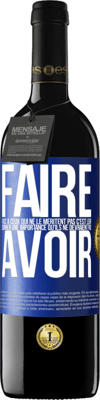 39,95 € Envoi gratuit | Vin rouge Édition RED MBE Réserve Faire face à ceux qui ne le méritent pas c'est leur donner une importance qu'ils ne devraient pas avoir Étiquette Bleue. Étiquette personnalisable Réserve 12 Mois Récolte 2016 Tempranillo