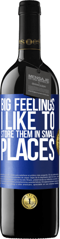 39,95 € | Red Wine RED Edition MBE Reserve Big feelings I like to store them in small places Blue Label. Customizable label Reserve 12 Months Harvest 2014 Tempranillo