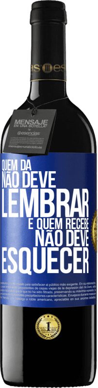 39,95 € Envio grátis | Vinho tinto Edição RED MBE Reserva Quem dá não deve lembrar, e quem recebe, não deve esquecer Etiqueta Azul. Etiqueta personalizável Reserva 12 Meses Colheita 2016 Tempranillo