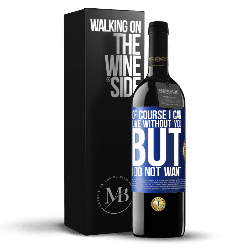 39,95 € Free Shipping | Red Wine RED Edition MBE Reserve Of course I can live without you. But I do not want Blue Label. Customizable label Reserve 12 Months Harvest 2014 Tempranillo