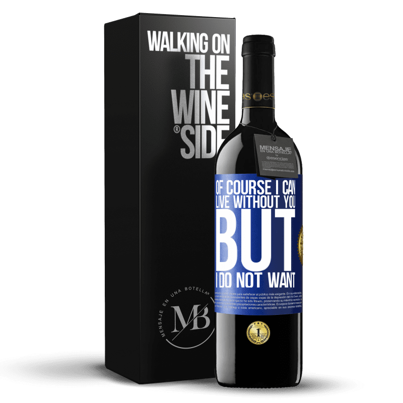 39,95 € Free Shipping | Red Wine RED Edition MBE Reserve Of course I can live without you. But I do not want Blue Label. Customizable label Reserve 12 Months Harvest 2016 Tempranillo