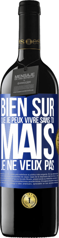 39,95 € | Vin rouge Édition RED MBE Réserve Bien sûr que je peux vivre sans toi. Mais je ne veux pas Étiquette Bleue. Étiquette personnalisable Réserve 12 Mois Récolte 2015 Tempranillo