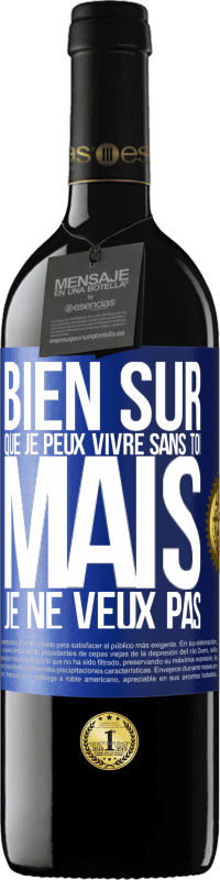 39,95 € | Vin rouge Édition RED MBE Réserve Bien sûr que je peux vivre sans toi. Mais je ne veux pas Étiquette Bleue. Étiquette personnalisable Réserve 12 Mois Récolte 2016 Tempranillo