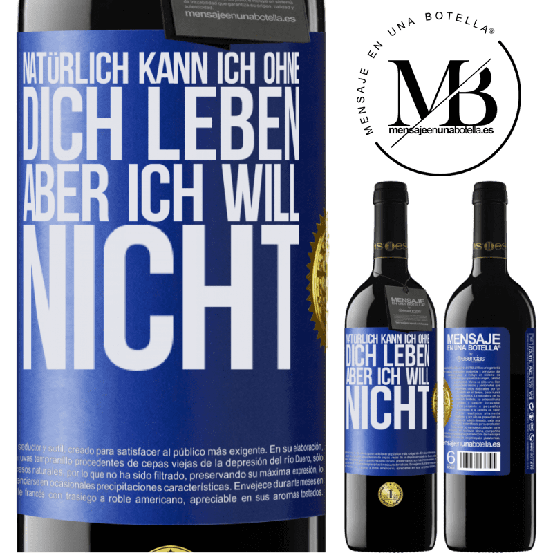 39,95 € Kostenloser Versand | Rotwein RED Ausgabe MBE Reserve Natürlich kann ich ohne dich leben. Aber ich will nicht Blaue Markierung. Anpassbares Etikett Reserve 12 Monate Ernte 2014 Tempranillo