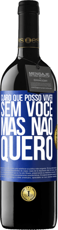 39,95 € | Vinho tinto Edição RED MBE Reserva Claro que posso viver sem você. Mas nao quero Etiqueta Azul. Etiqueta personalizável Reserva 12 Meses Colheita 2015 Tempranillo