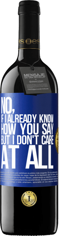 39,95 € | Red Wine RED Edition MBE Reserve No, if I already know how you say, but I don't care at all Blue Label. Customizable label Reserve 12 Months Harvest 2014 Tempranillo